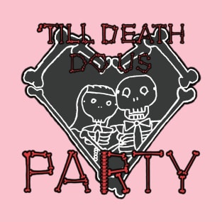 'Till Death Do Us Party T-Shirt