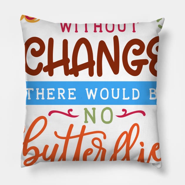 Without change there would be no butterflies - Cute Nature Design for Gardening Lover Pillow by Picos