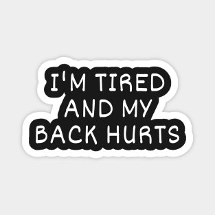 I'm Tired And My Back Hurts Magnet