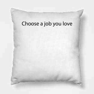 Choose a job you love Pillow