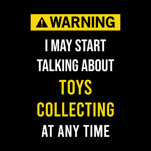 Warning Toys Toy Collect Collecting Collector Collection by blakelan128