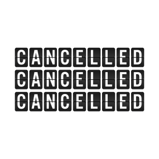 Cancelled, Cancelled, Cancelled T-Shirt