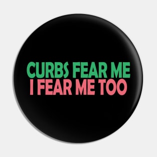 Curbs Fear Me Pin