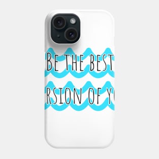 Be the best version of you Phone Case