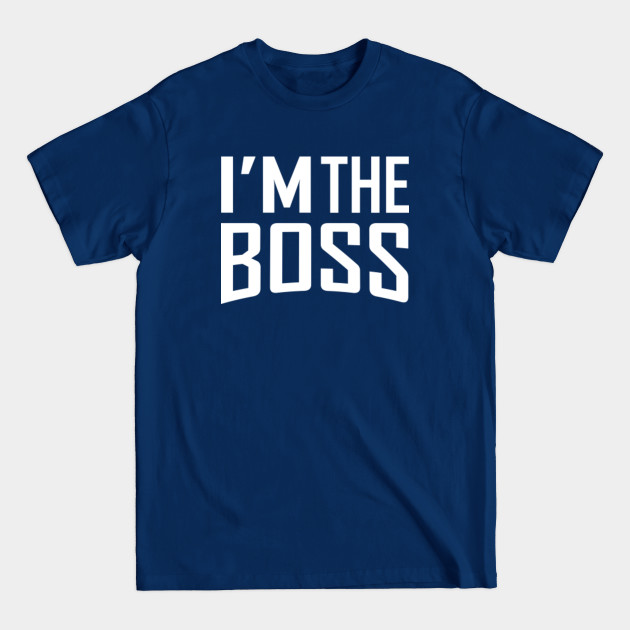 Discover I'm The Boss - The Boss - T-Shirt