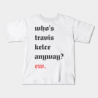 Who's taylor swift anyway? Ew. taylor swift merch - Taylorswiftmerch - Kids  T-Shirt