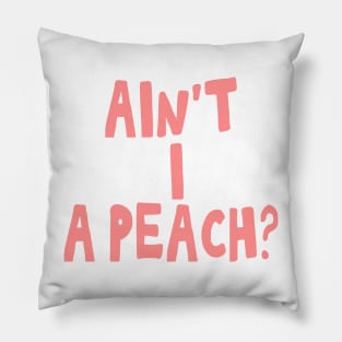 Ain't I a peach girl empowering quote Pillow