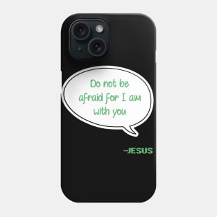 Bible quote "Do not be afraid for I am with you" Jesus in green Christian design Phone Case