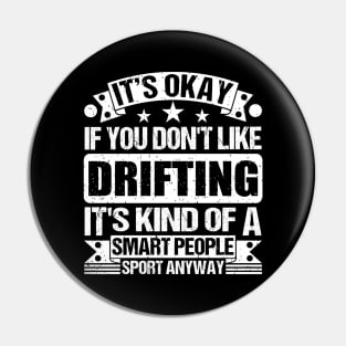 It's Okay If You Don't Like Drifting It's Kind Of A Smart People Sports Anyway Drifting Lover Pin