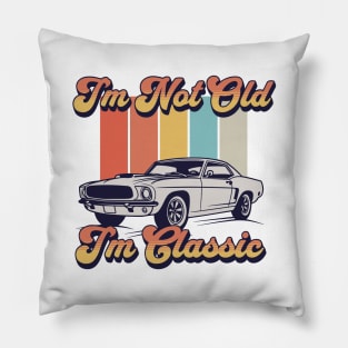 I'm Not Old I'm Classic Pillow