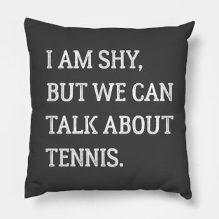 I am shy but we can talk about tennis Pillow