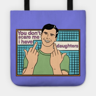 You Don't Scare Me I Have Two Daughters Tote