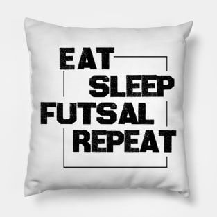 Eat Sleep Futsal Repeat For The Futsal Player And Fan Pillow