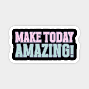 Make today Amazing Motivational Words Magnet