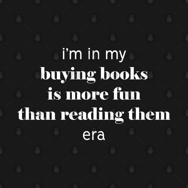 I'm in my buying books is more fun than reading them era by MoviesAndOthers