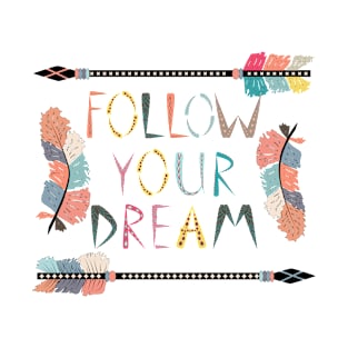 Quote Follow your dream and arrow, tribal T-Shirt