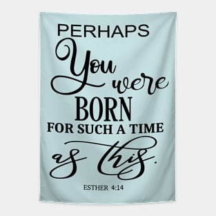 Perhaps You Were Born For Such A Time As This Bible Quote Tapestry