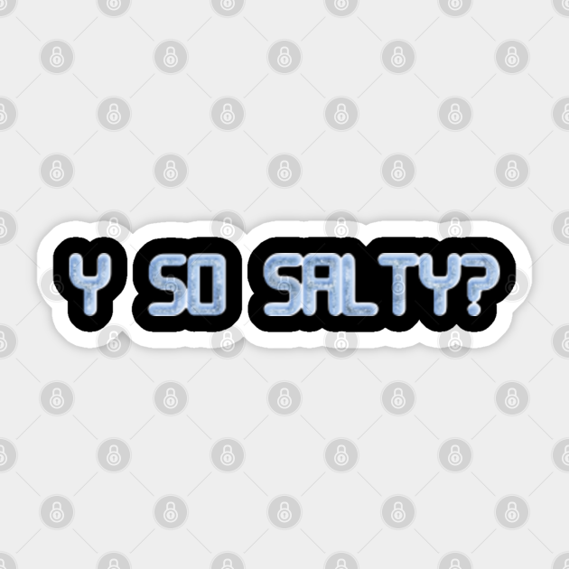 Why So Salty? - Salty - Sticker