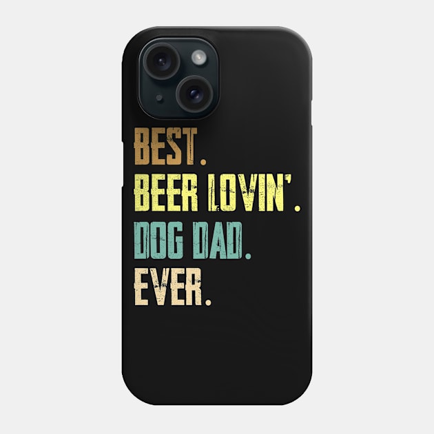 Best Beer Loving Dog Dad Ever Funny Dog Lover Drinking Phone Case by AxelRoldns