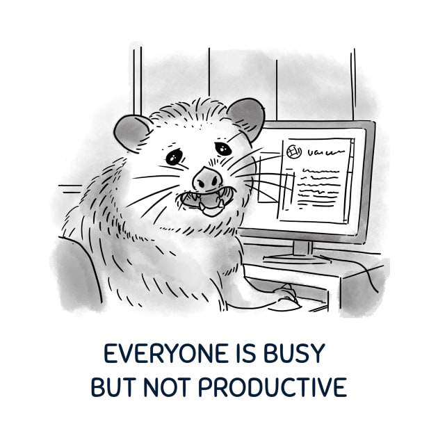 EVERYONE IS BUSY BUT NOT PRODUCTIVE by Gu-Gu Store