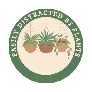 Easily Distracted By Plants for a Plant Lover Garden Lovers T-Shirt