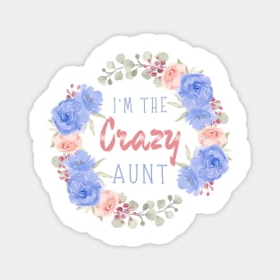 I’m the crazy aunt, Funny auntie saying Magnet