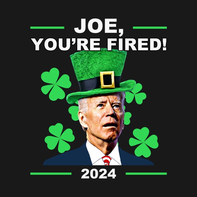 Joe You're Fired Anti-Biden Election 2024 St Patrick's Day Shamrock by Zimmermanr Liame