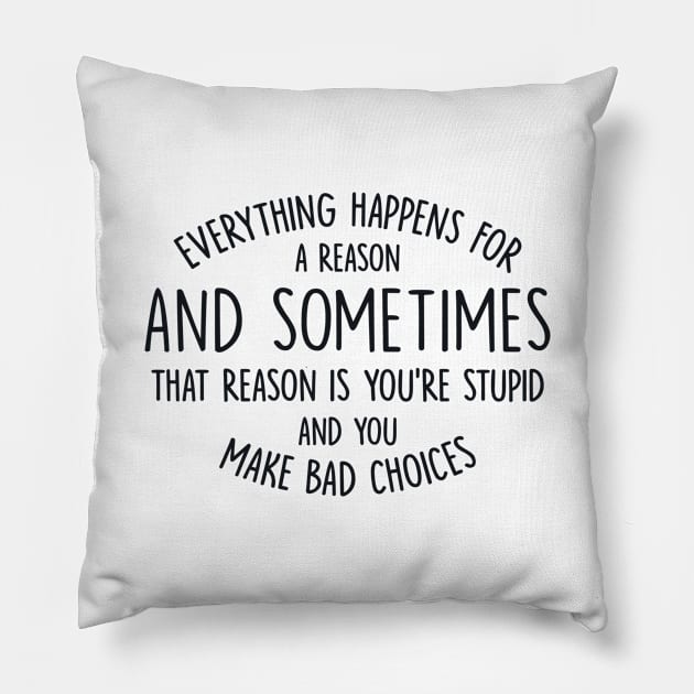 Everything Happens for a Reason Pillow by redbarron