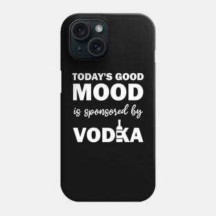 today's good mood is sponsored by vodka Phone Case