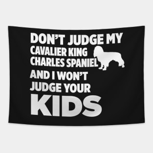 Don’t Judge Cavalier King Charles Spaniel I Won’t Kids Tapestry