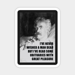 I've Never Wished A Man Dead, But I've Read Some Obituaries With Great Pleasure - Mark Twain Literary Quote Magnet