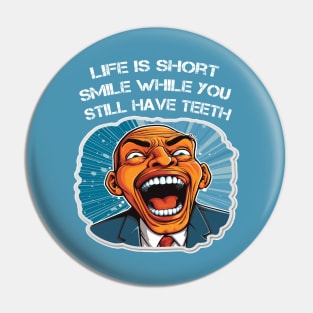 Life is short smile while you still have teeth Pin