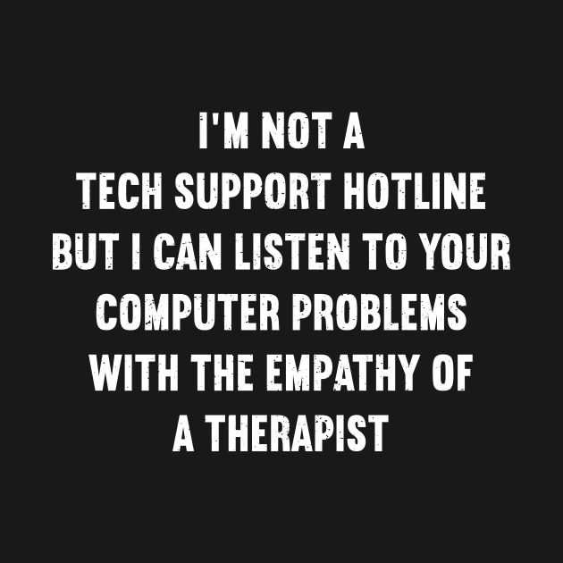 I'm not a tech support hotline, but I can listen to your computer problems by trendynoize