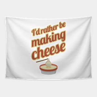 I'd Rather Be Making Cheese Tapestry