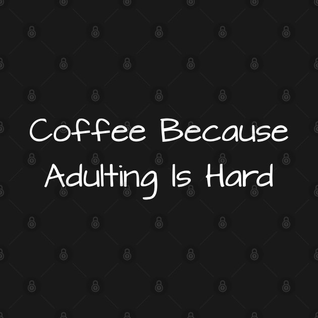 Coffee Because Adulting Is Hard by TIHONA