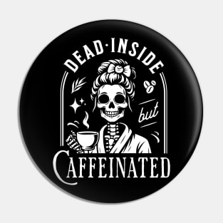 "Dead Inside but Caffeinated" Skeleton Drinking Coffee Pin