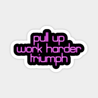 Pray Tell Says, "Pull Up. Work Harder. Triumph!" Magnet