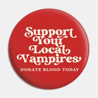 Support Your Local Vampires Donate Blood Today Pin