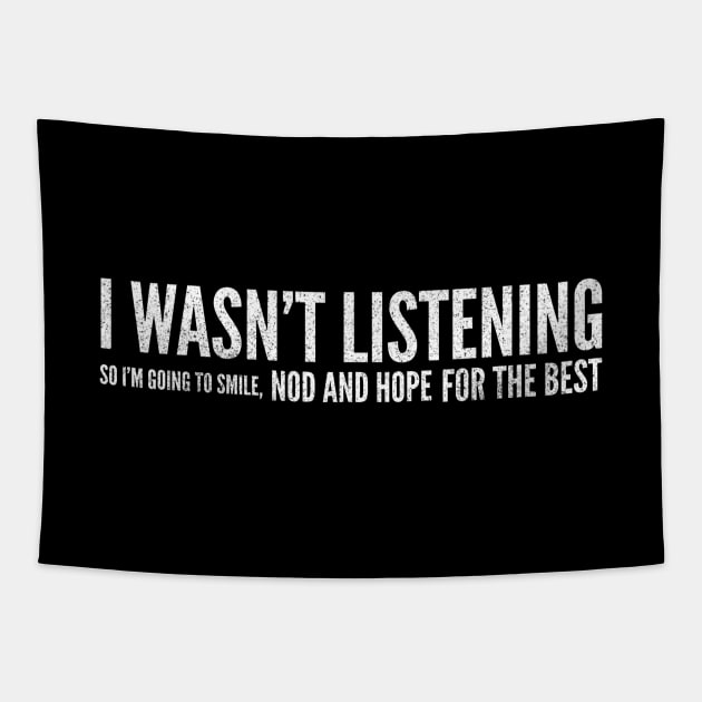 I Wasn't Listening So I'm Going To Smile, Nod And Hope For The Best - Funny Sayings Tapestry by Textee Store