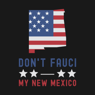 Don't Fauci My New Mexico USA Flag American Patriot Funny T-Shirt