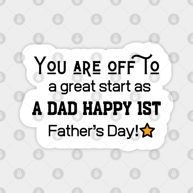 You Are Off To A Great Start As A Dad Happy 1st Father S Day Funny Gifts Ideas For Fathers Day Happy Fathers Day New Ideas 2020 Magnet Teepublic