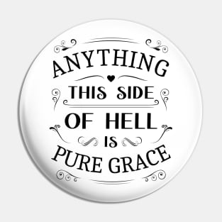 Anything this  is pure graceside of hell, Glory of God Pin