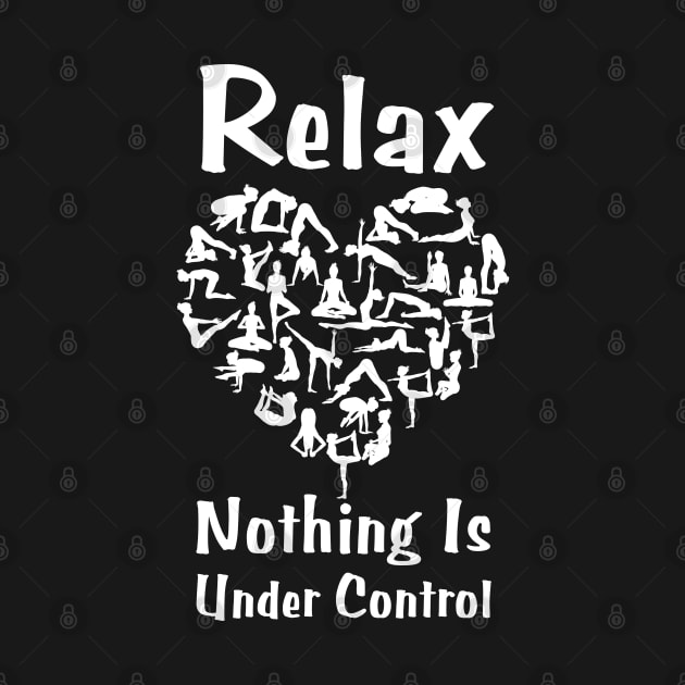 Relax Nothing Is Under Control by HobbyAndArt