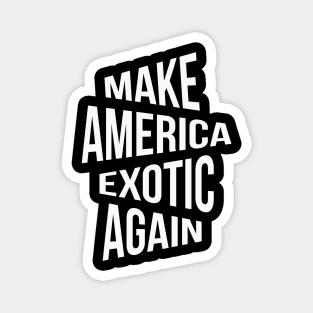 Make America Exotic Again Magnet