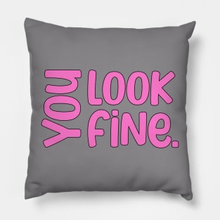 You look fine inspirational saying Pillow