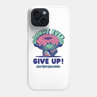 Donut Every Give Up, Funny T Shirt Puns Phone Case