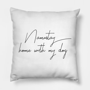 Namaste Home With My Dog Pillow