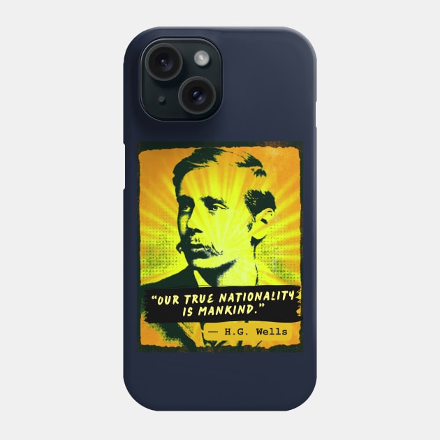 Copy of H. G. Wells quote: Our true nationality is mankind. Phone Case by artbleed