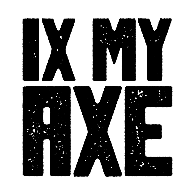 IX MY AXE by Alexei Vella