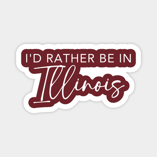 I'd Rather Be In Illinois Magnet by RefinedApparelLTD